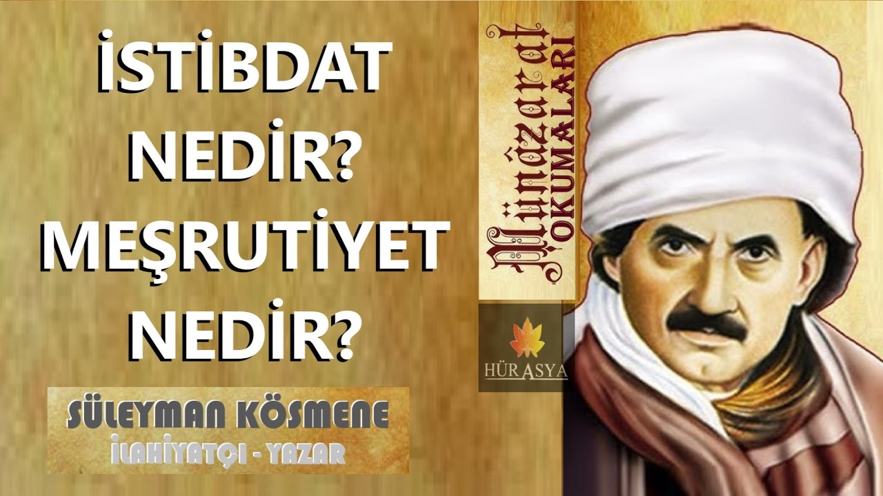 İSTİBDAT NEDİR? MEŞRUTİYET NEDİR? | MÜNAZARAT OKUMALARI-2 | SÜLEYMAN KÖSMENE (İLAHİYATÇI.-YAZAR)