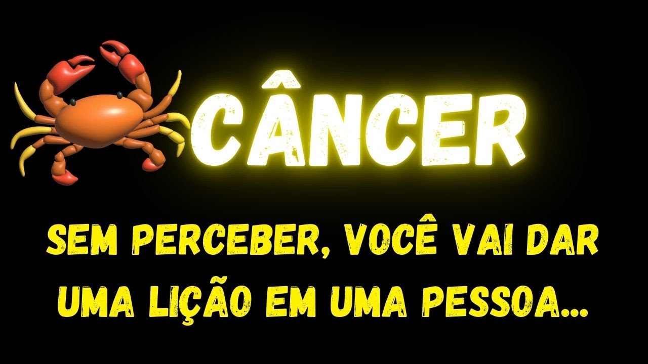 ♋️CÂNCER🤭SEM PERCEBER, VOCÊ VAI DAR UMA LIÇÃO EM UMA PESSOA...