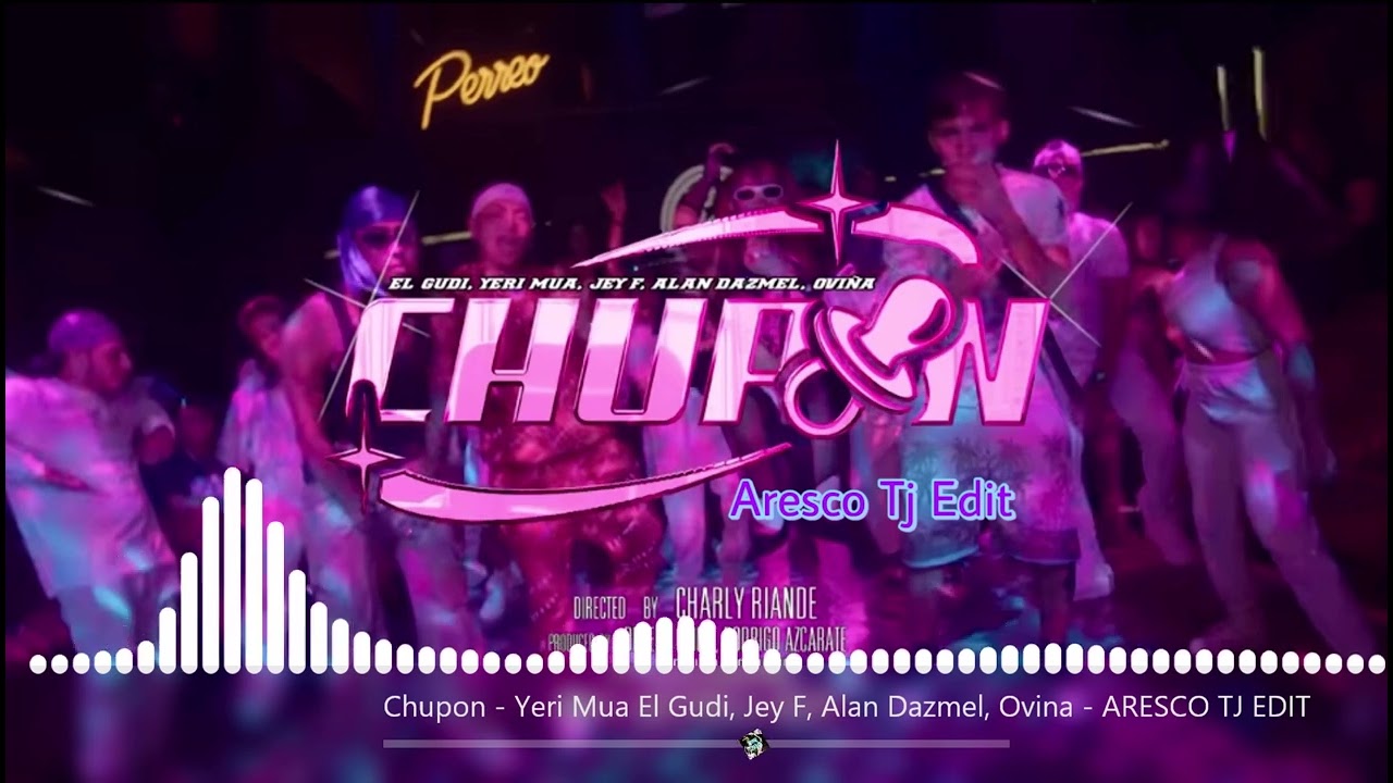 Chupon  - Yeri Mua - El Gudi -Jey F- Alan Dazmel -Ovina -  ARESCO TJ EDIT ( Dowload En Descripcion )