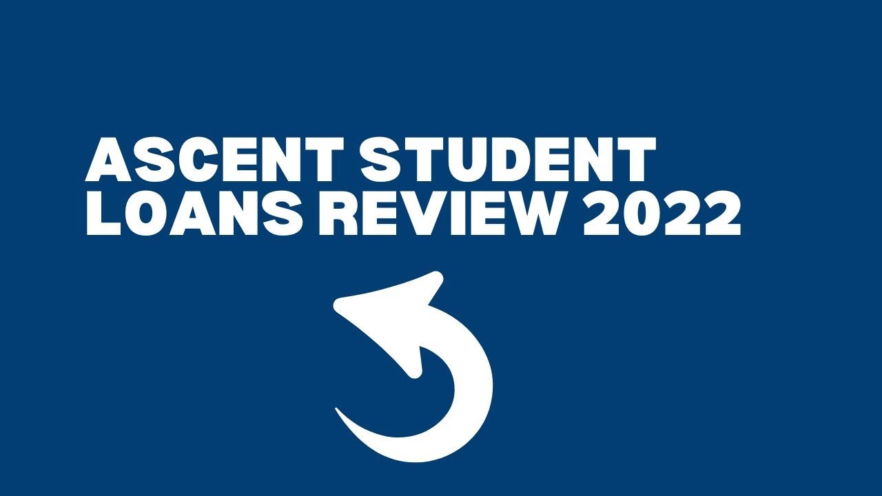 ASCENT STUDENT LOANS REVIEW 2022
