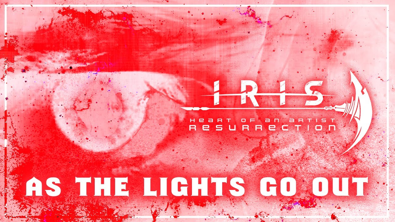 IRIS - As The Lights Go Out (Heart Of An Artist: Resurrection) Lyric Video