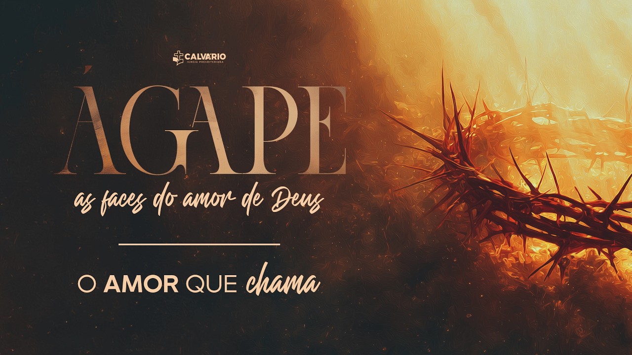 Agape, As Faces do Amor de Deus - O Amor Que Chama - 01/03/2026 - 9h