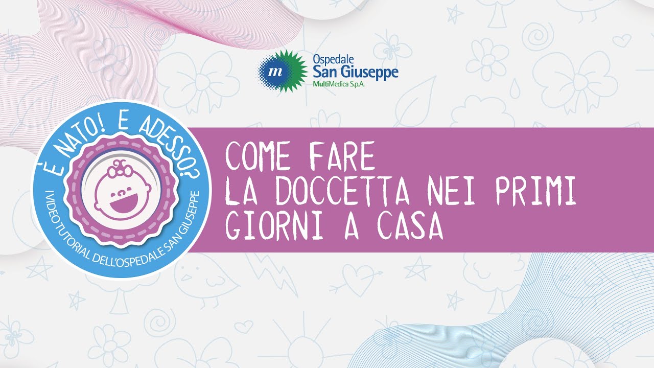Come fare la doccetta nei primi giorni a casa - I videotutorial dell'Ospedale San Giuseppe