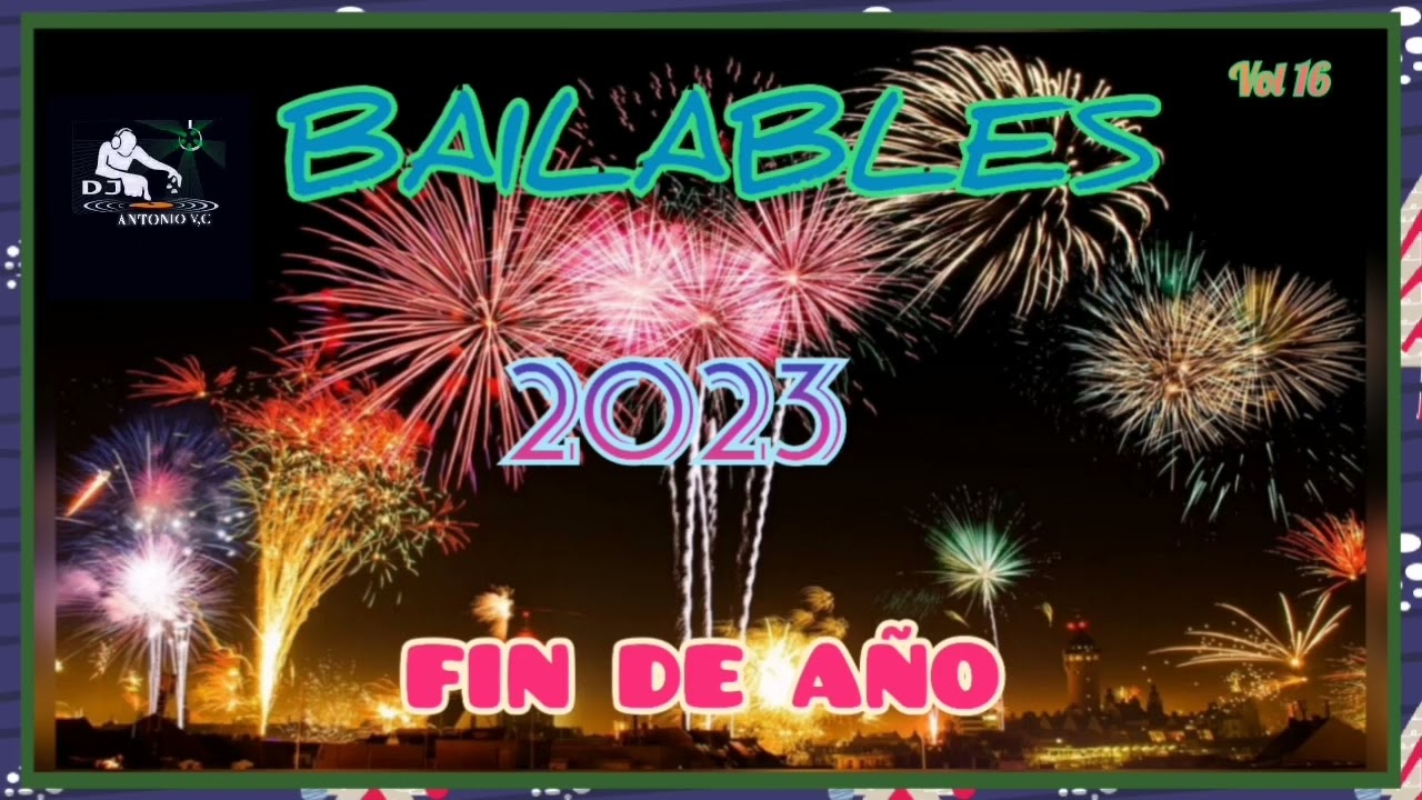 MIX BAILABLES 🎵(FIN DE A&Ntilde;O 2022 - 2023 BIENVENIDO🎧DJ ANTONIO🎧