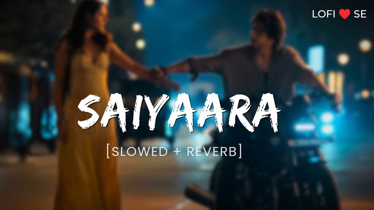 Saiyaara (Slowed + Reverb) | Ahaan Panday, Aneet Padda | Lofi Dil Se