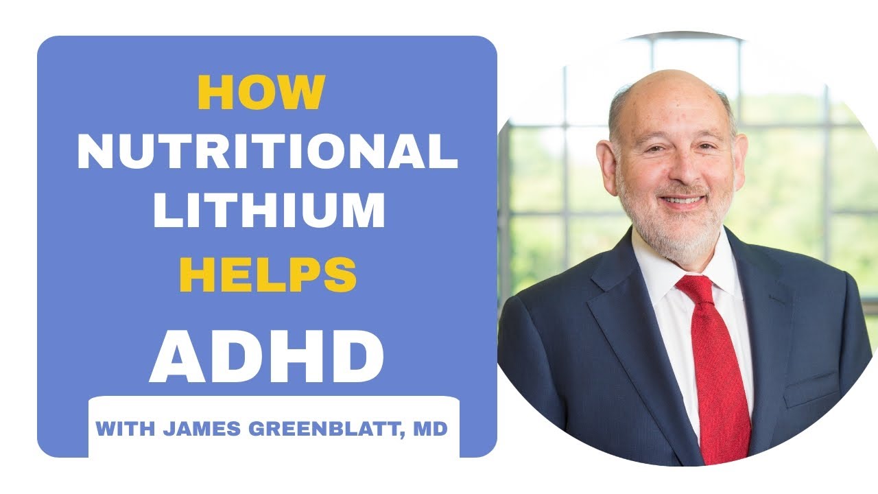 How Nutritional Lithium Helps ADHD | James Greenblatt, MD