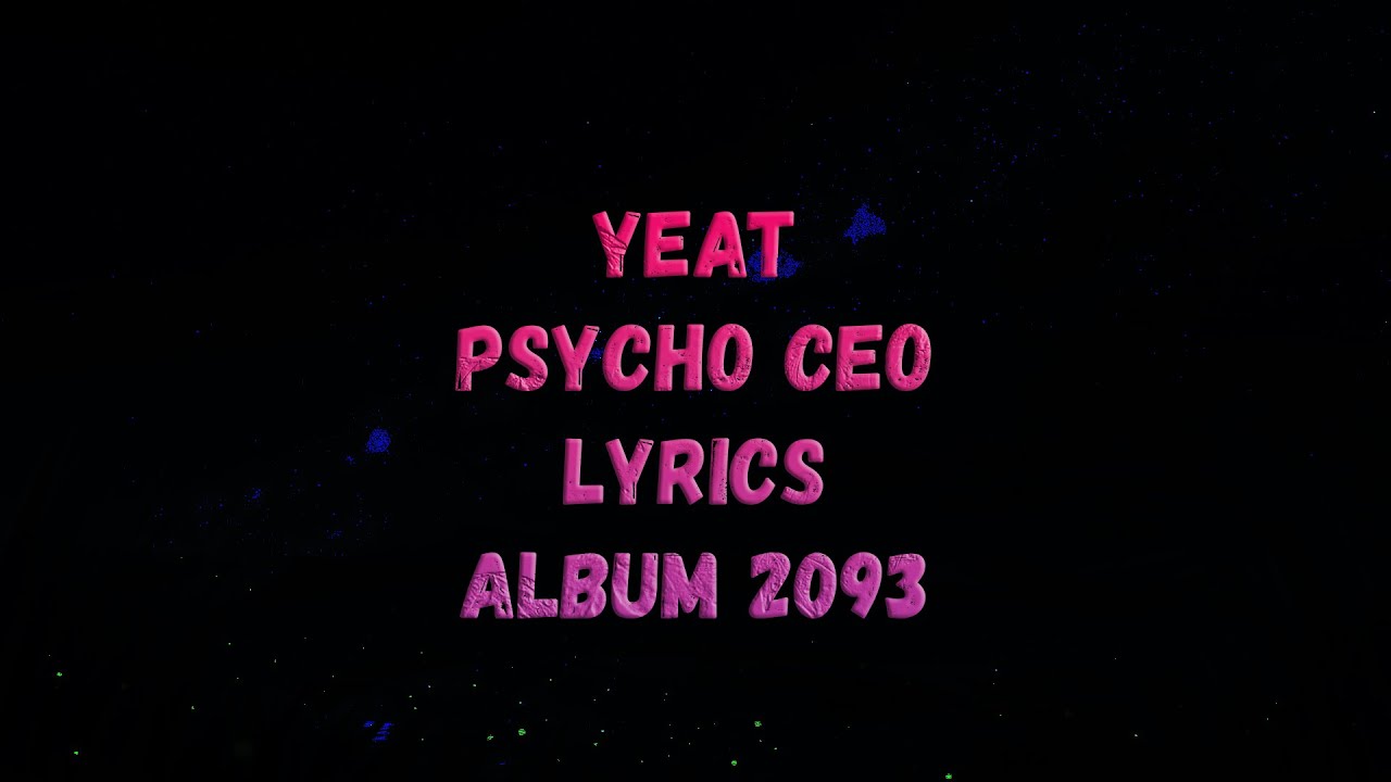 YEAT - PSYCHO CEO *album 2093* (lyrics)