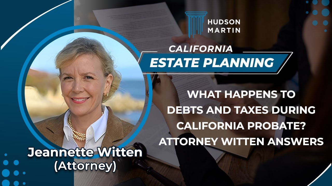What Happens To Debts And Taxes During California Probate? Attorney Witten Answers