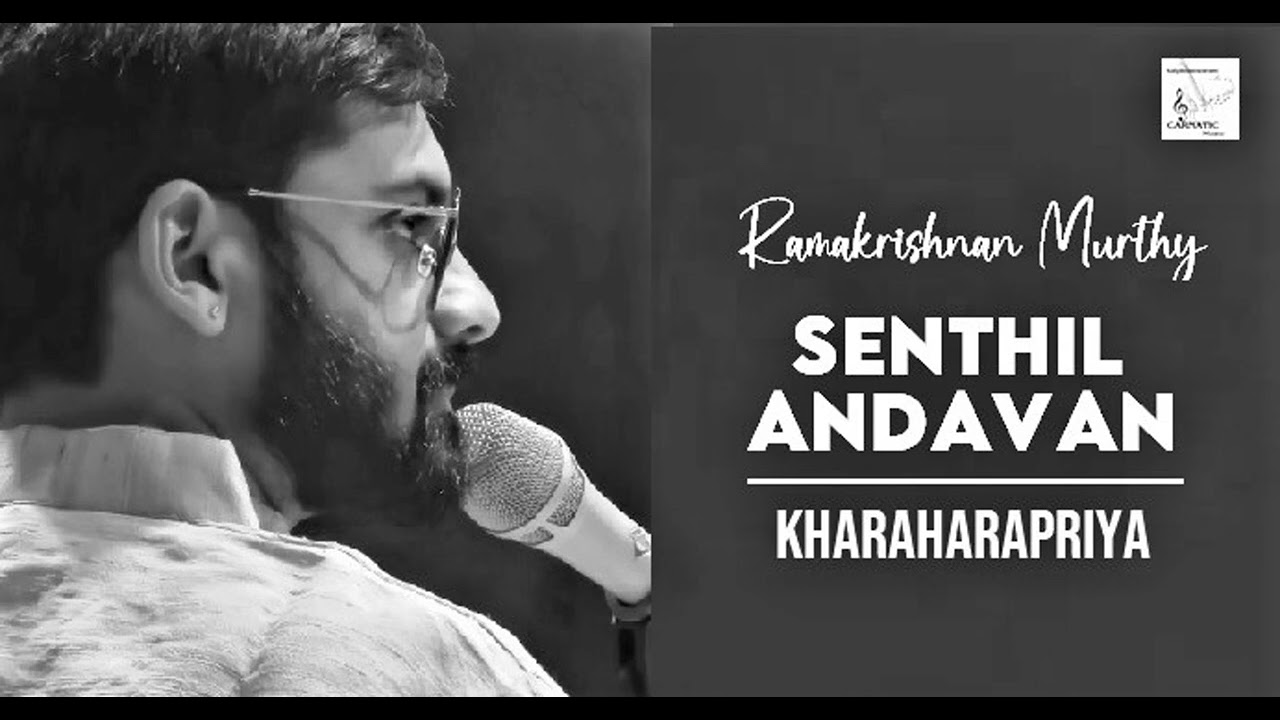 Senthil Andavan / Kharaharapriya / Rupakam / Papanasam Sivan / Ramakrishnan Murthy