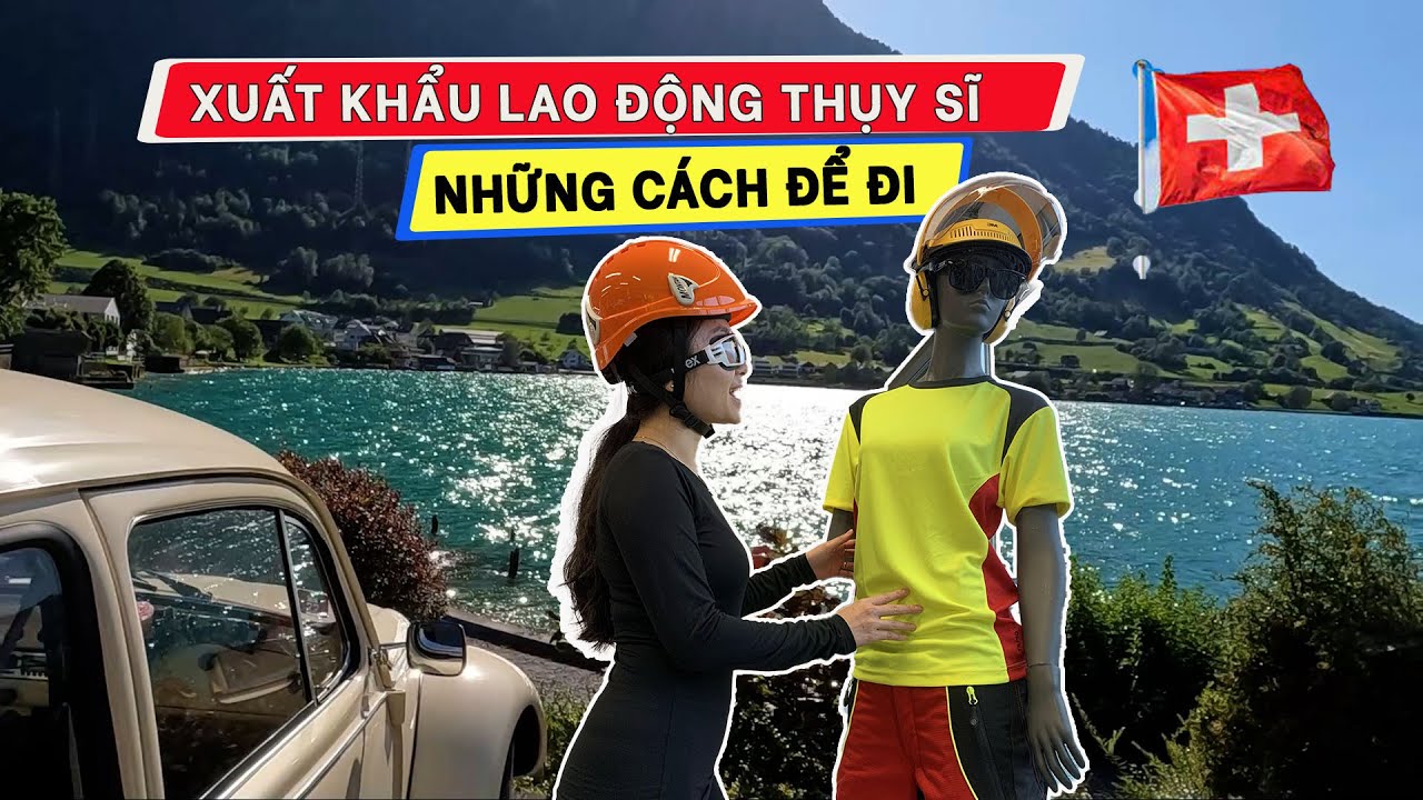 Cơ Hội Xuất Khẩu Lao Động Thụy Sĩ Cuộc Sống Thụy Sĩ | Kim Ngan Swiss, #126