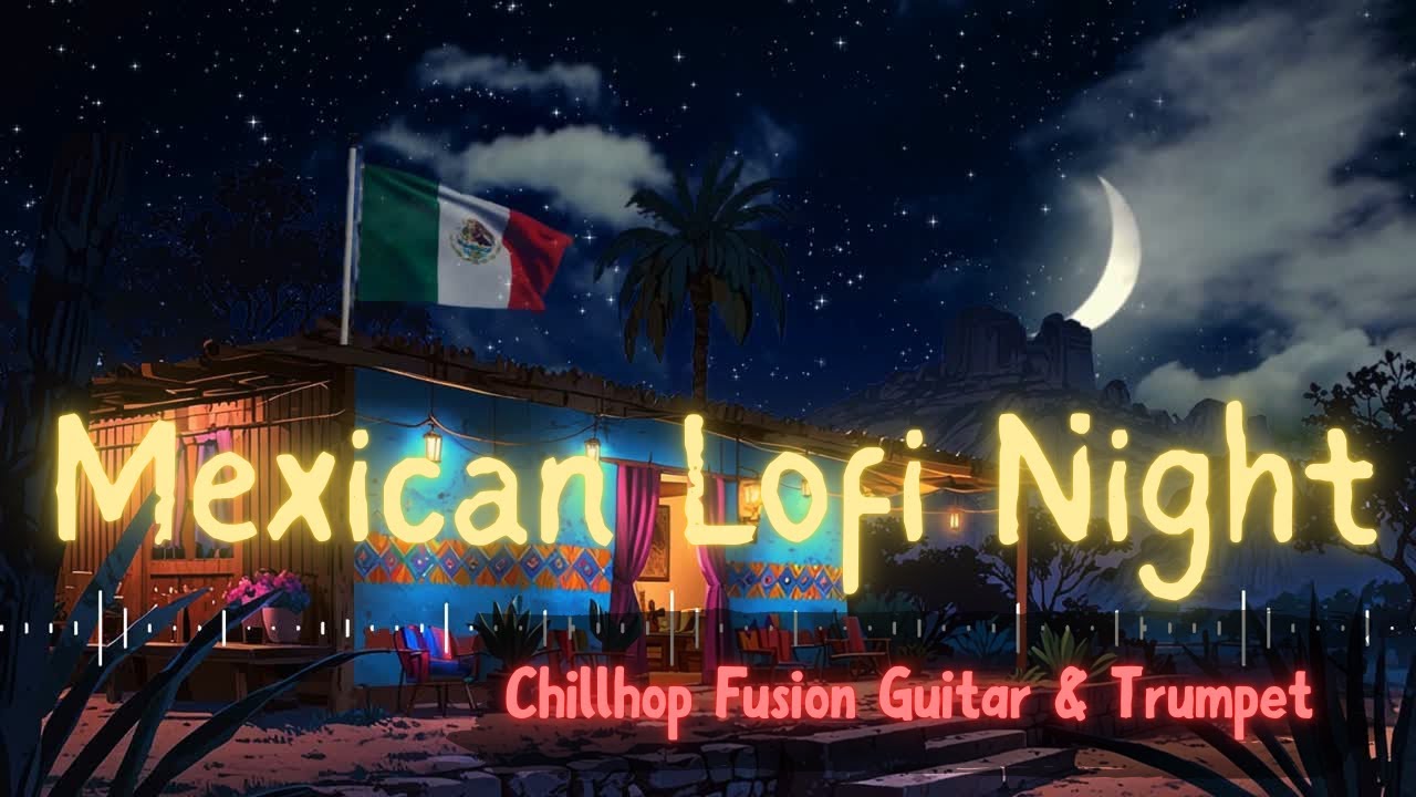 Mexican Lofi Night 🌙 Chillhop Fusion with Guitar & Trumpet