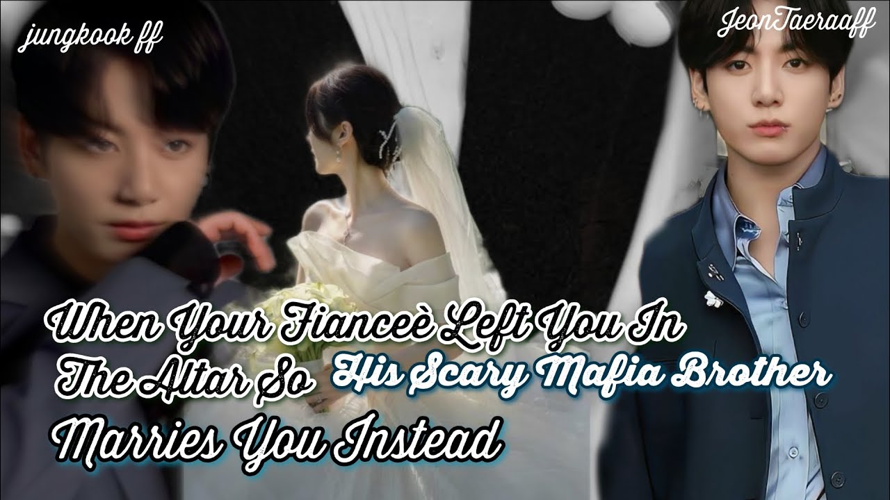 jk ff | Когда твоя невеста бросила тебя у алтаря, и его брат-мафиози женится... jungkook ff bts ff