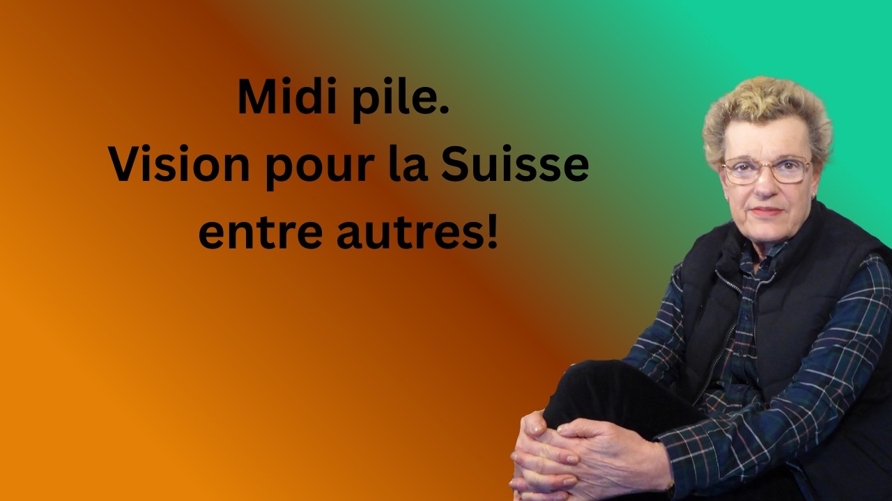 Midi pile. Vision pour la Suisse entre autres!