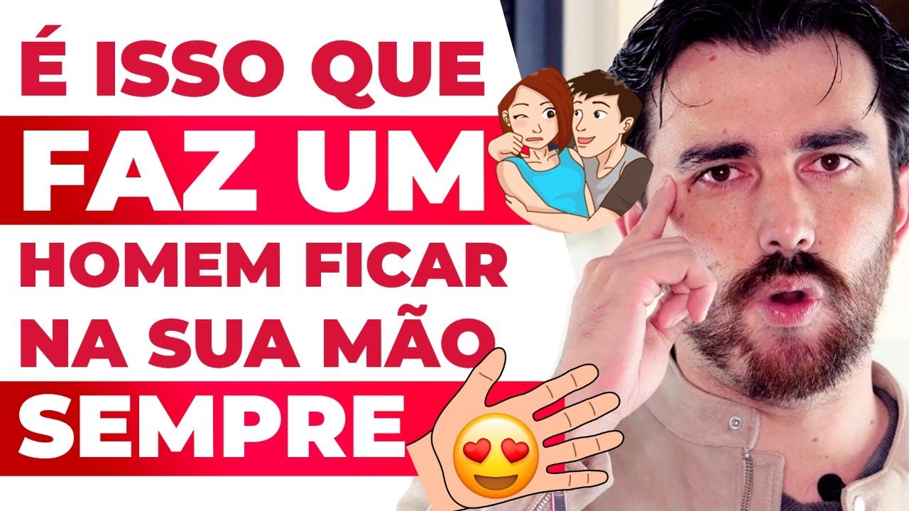 É ISSO QUE FAZ UM HOMEM FICAR NA SUA MÃO SEMPRE