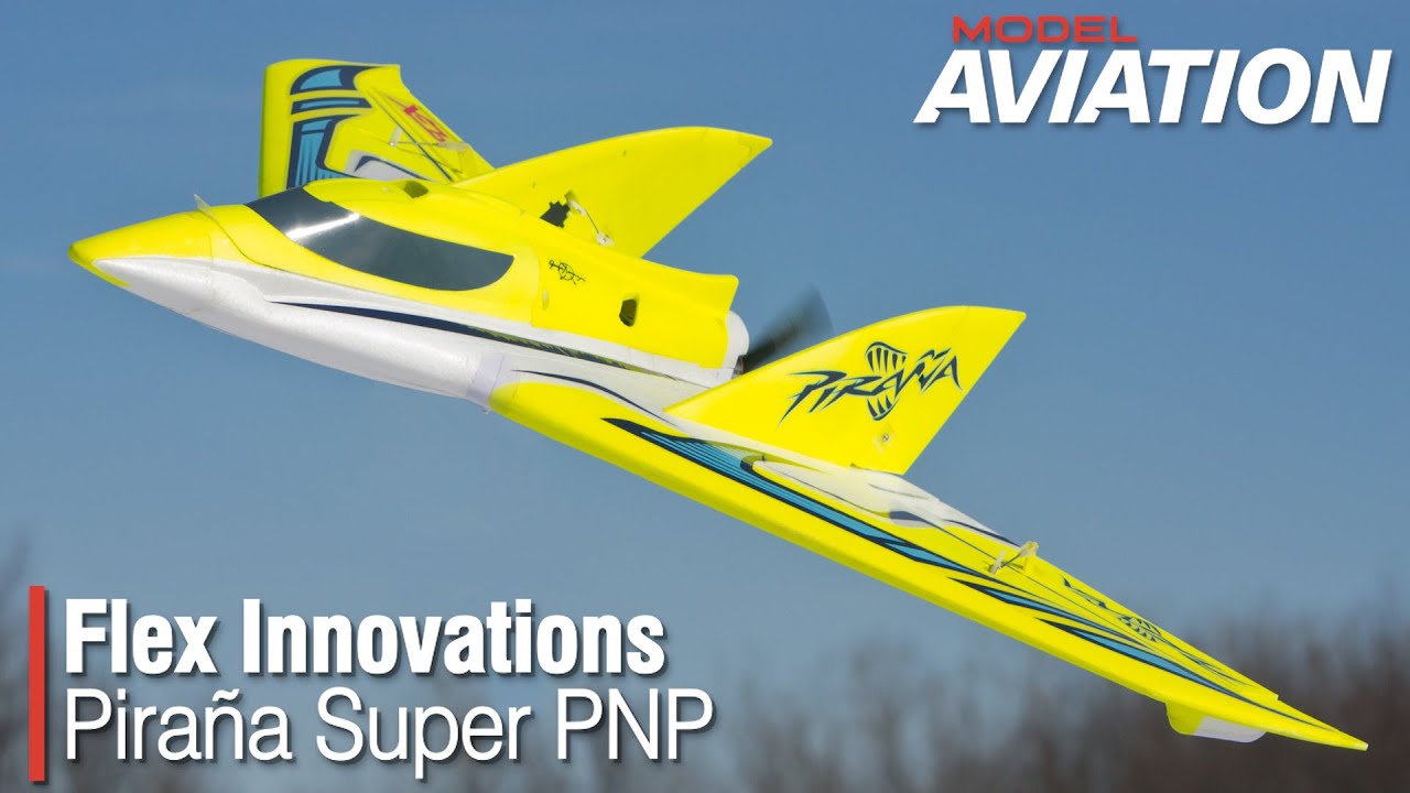 Flex Innovations Piraña Super PNP - Model Aviation magazine