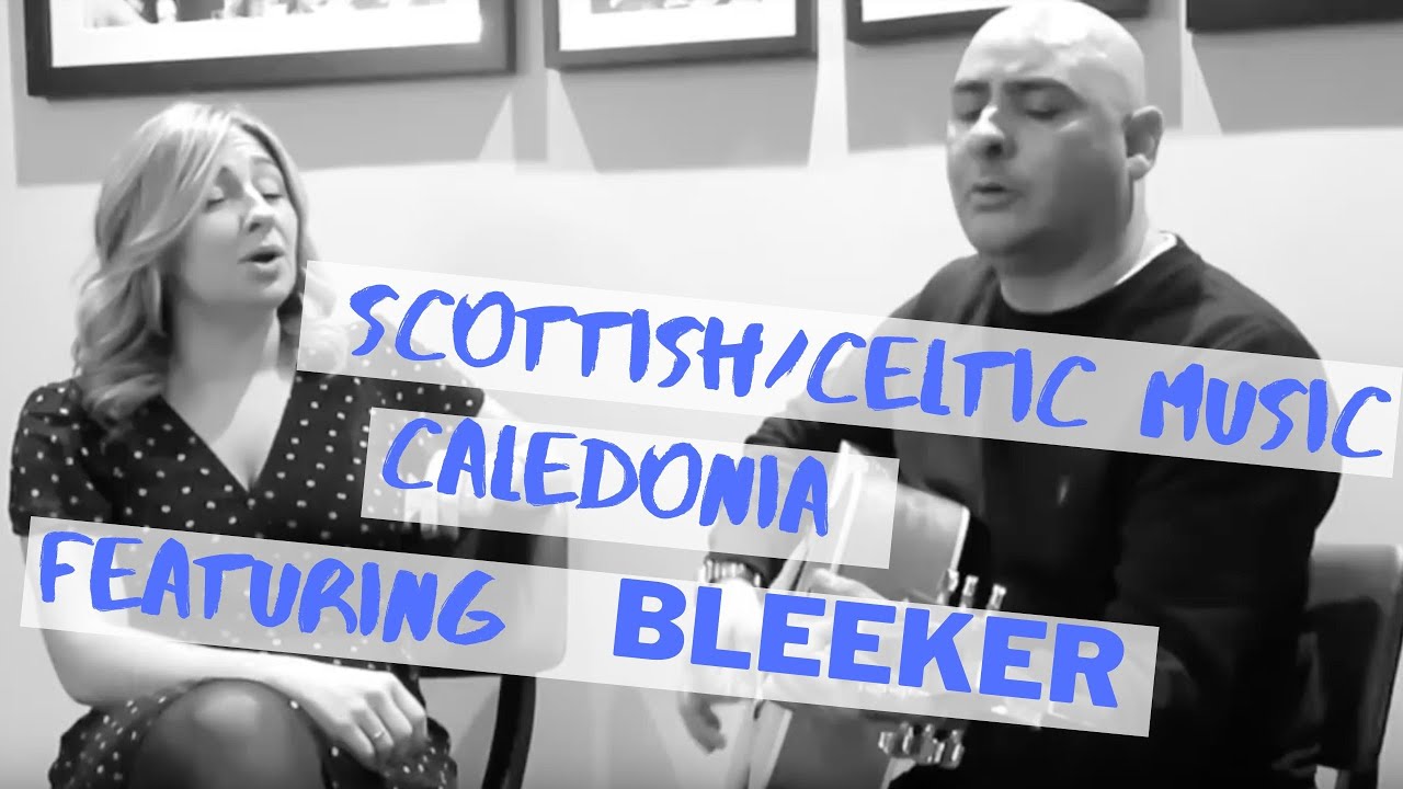 Scottish & Celtic music- Caledonia | Featuring Bleeker