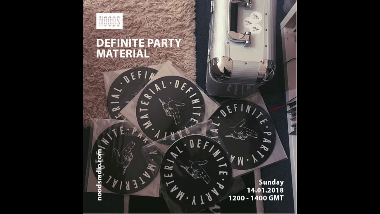 Noods Radio: Definite Party Material - January 14th 2018