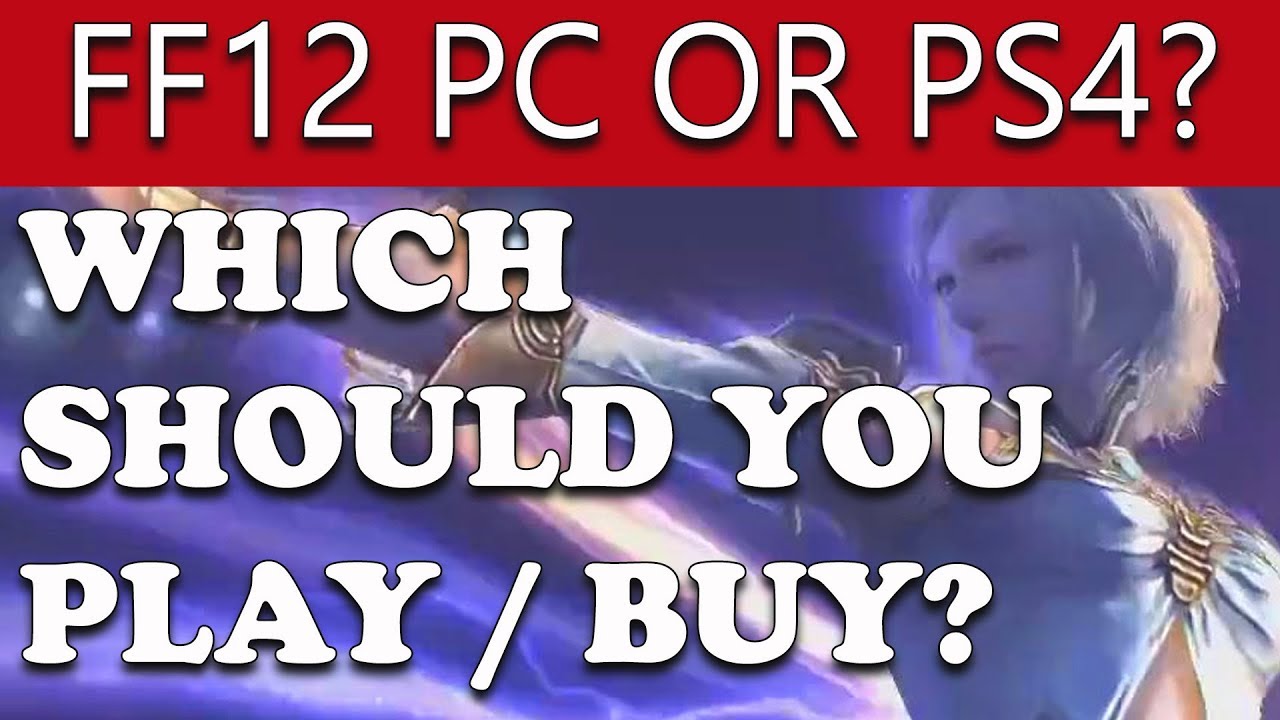 Final Fantasy 12 The Zodiac Age — ПК или PS4 — что купить? Руководство по сравнению игр!