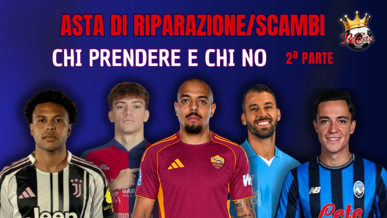 Chi PRENDERE e chi NO all'ASTA di RIPARAZIONE e negli SCAMBI - PARTE 2  #fantacalcio