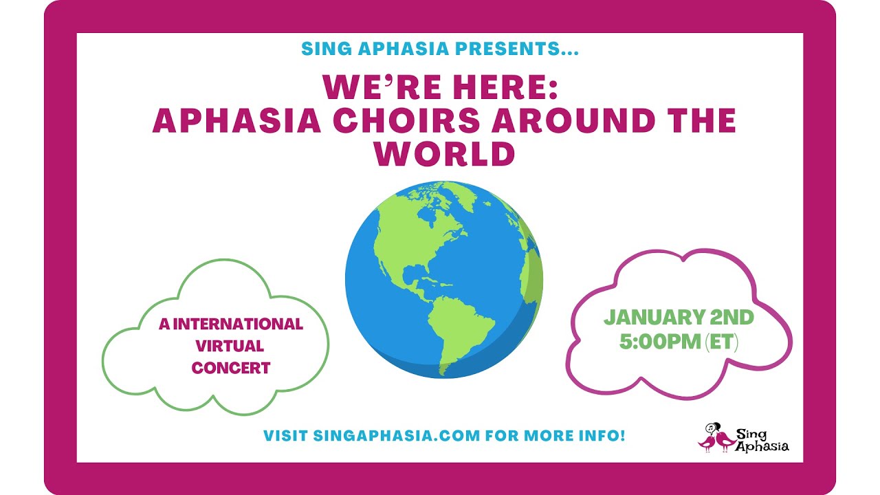 &ldquo;We&rsquo;re Here: Aphasia Choirs Around the World&rdquo; -Presented by Sing Aphasia