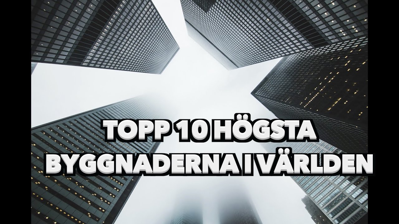 Topp 10 h&ouml;gsta byggnaderna i v&auml;rlden 2020