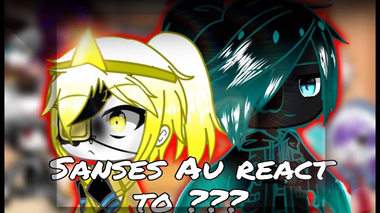 •Sanses Au react to Gachatubers• { +video bonus}