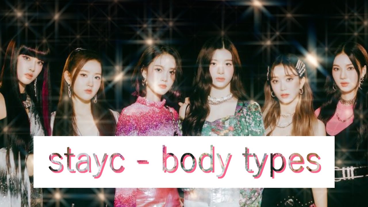 stayc - body types / body shapes