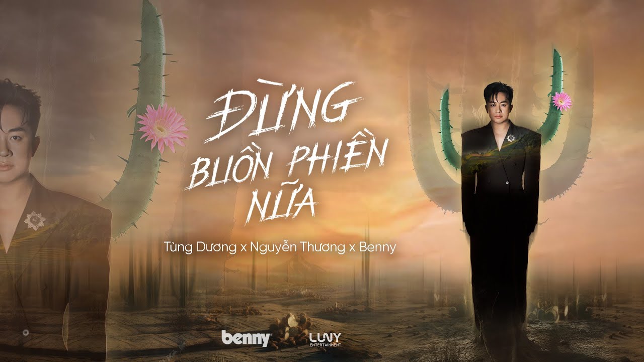 Đừng Buồn Phiền Nữa - Tùng Dương x Nguyễn Thương x Benny (Official MV)
