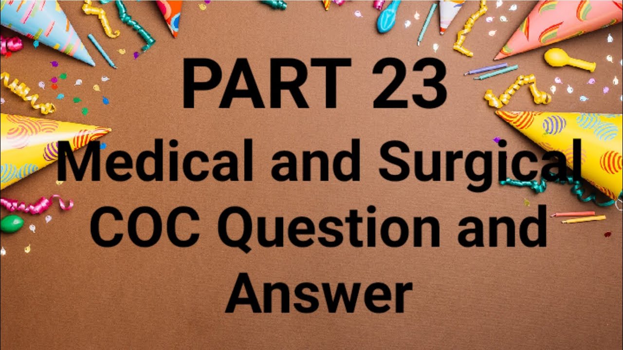 PART 23 Medical and Surgical COC Question and Answer For HO ,BSc Nursing and Comprhensive Nursing