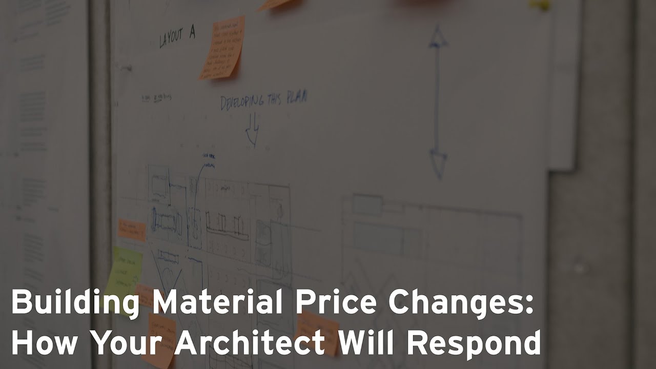 Building Material Price Changes: How Your Architect Will Respond