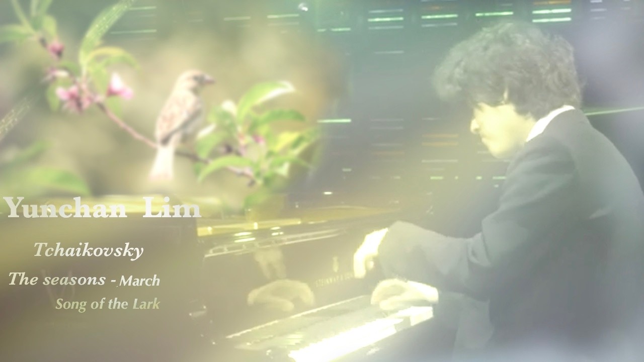 Yunchan Lim , 사라질 수 없는 영혼의 노래 ;  Tchaikovsky - The Seasons,  March [ Song of the Lark ]