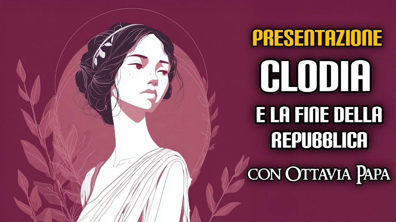 Presentazione: Clodia e la fine della Repubblica (con Ottavia Papa)