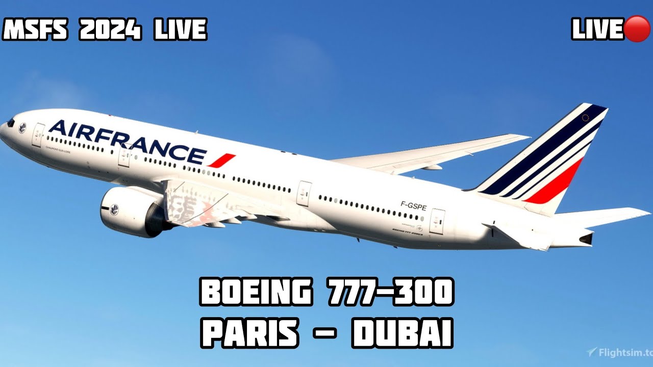 Paris to Dubai Air France 777-300 MSFS 2024 LIVE