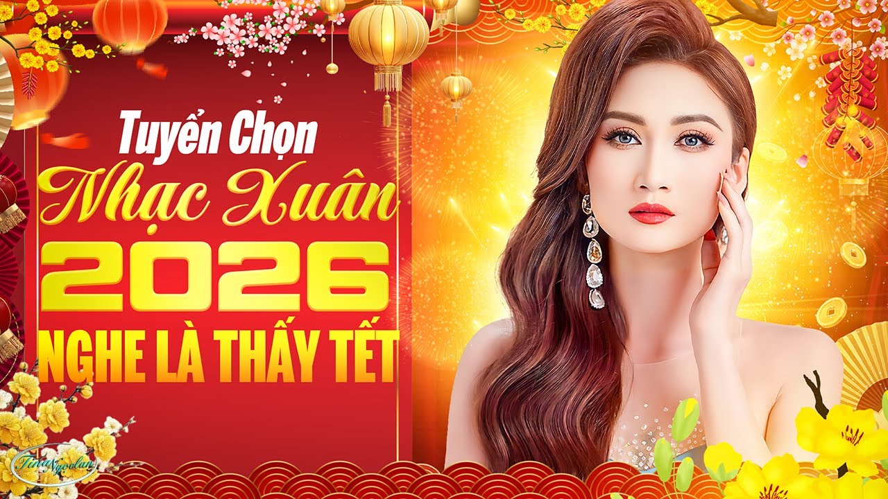 Tuyển Chọn Nhạc Xuân 2026 Nghe Là Thấy Tết - LK Nhạc Xuân Hải Ngoại Hay Nhất 2026 Tina Ngọc Lan
