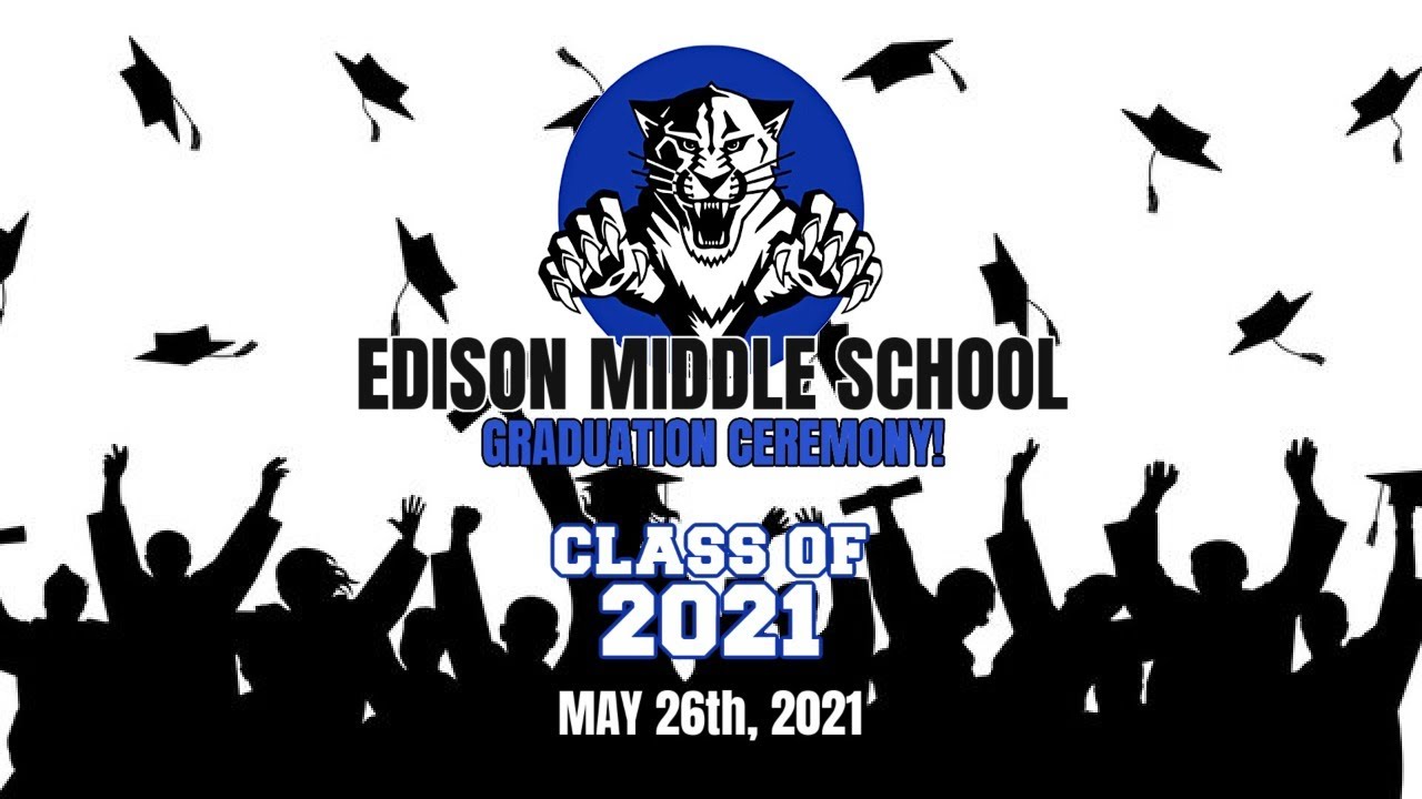 Edison Middle School Class of 2021 Graduation Ceremony - May 26th, 2021