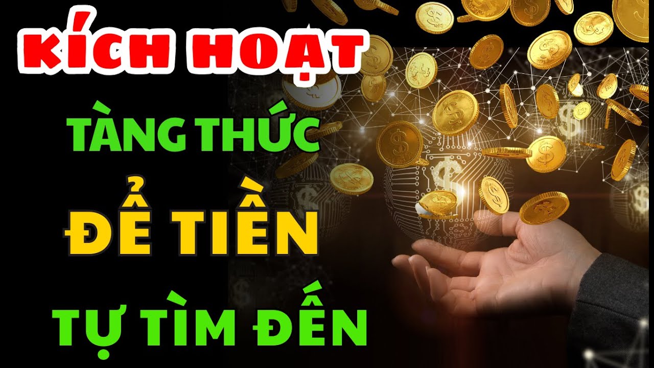 Tôi đã làm cách này và Tiền tự tìm về - Kích Hoạt Tàng Thức Thu hút tiền bạc