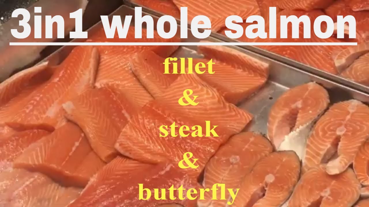how to make a fillet and steak and butterfly from one whole salmon 3in1