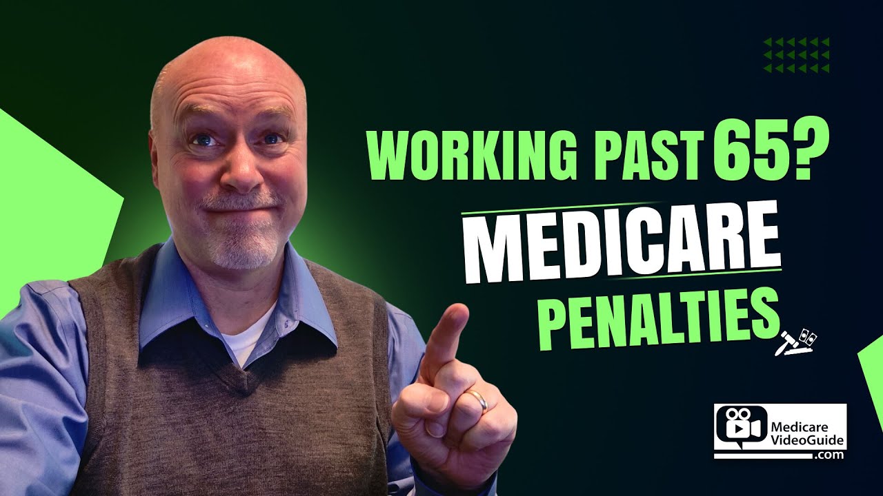 Working Past 65 ?  Medicare Penalties