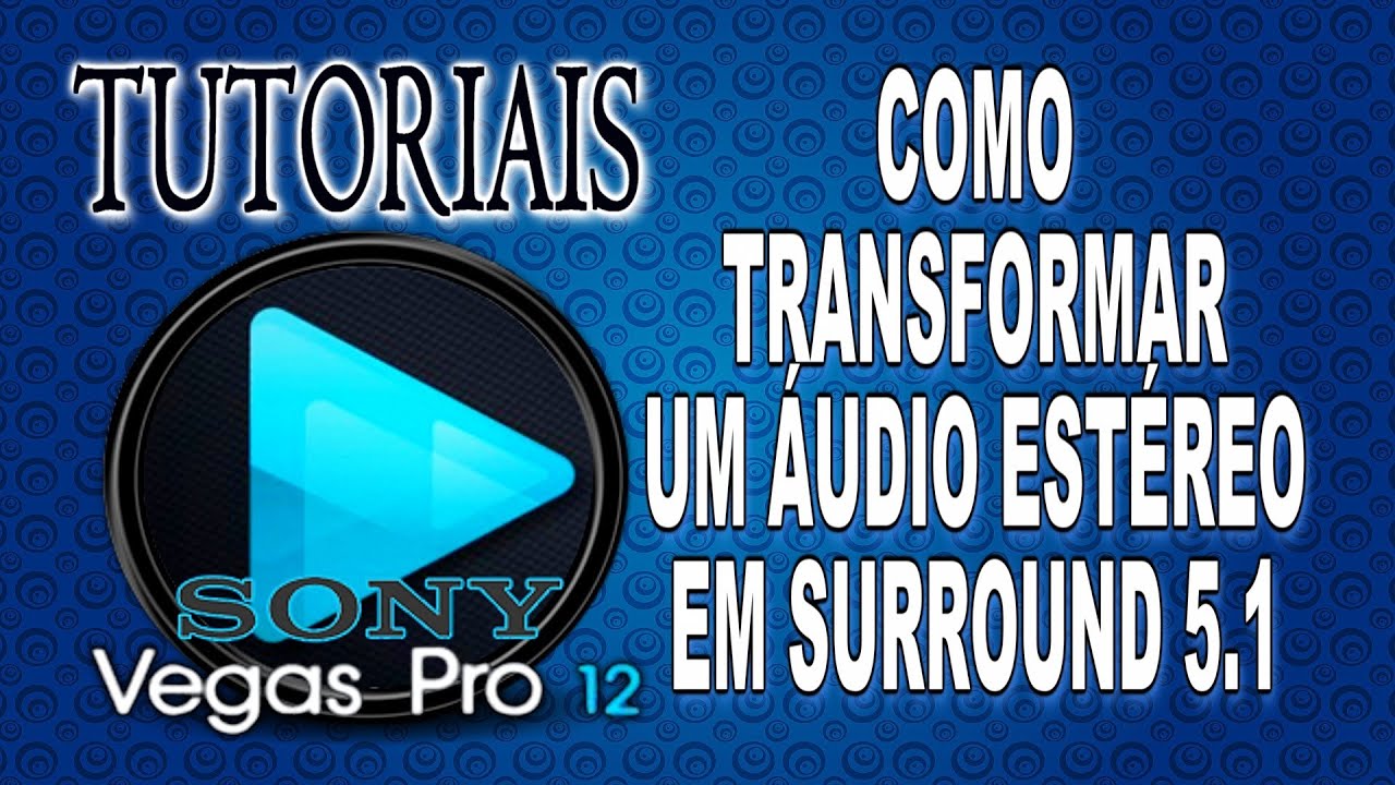 Tutoriais Sony Vegas Pro - Como Transformar um Áudio Estéreo em Surround 5.1