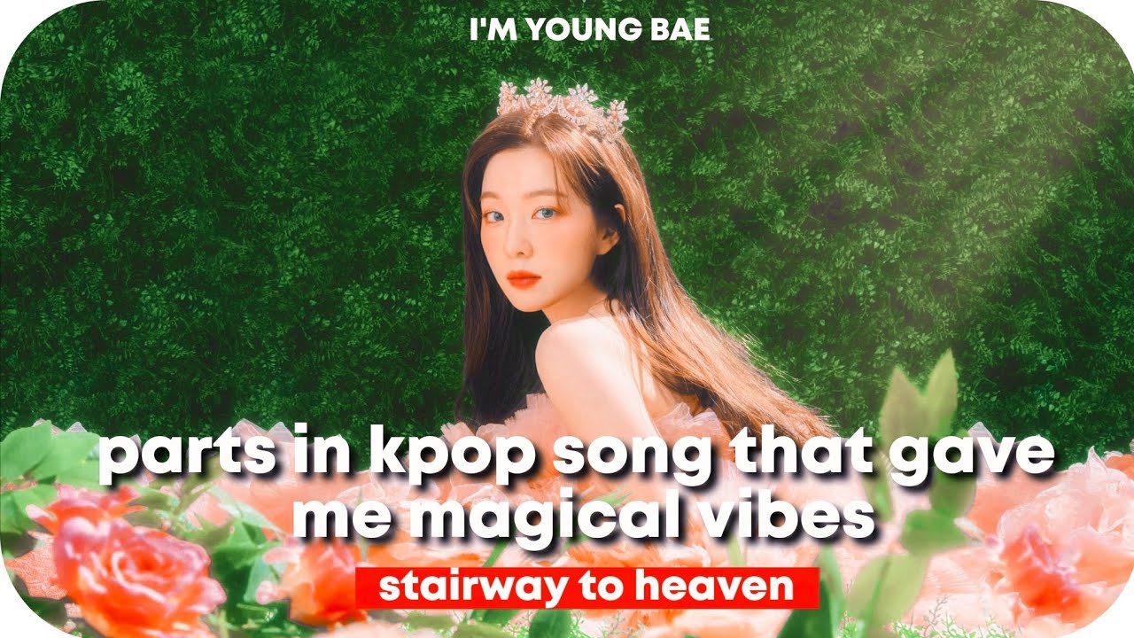 parts in kpop song that gave me magical vibes