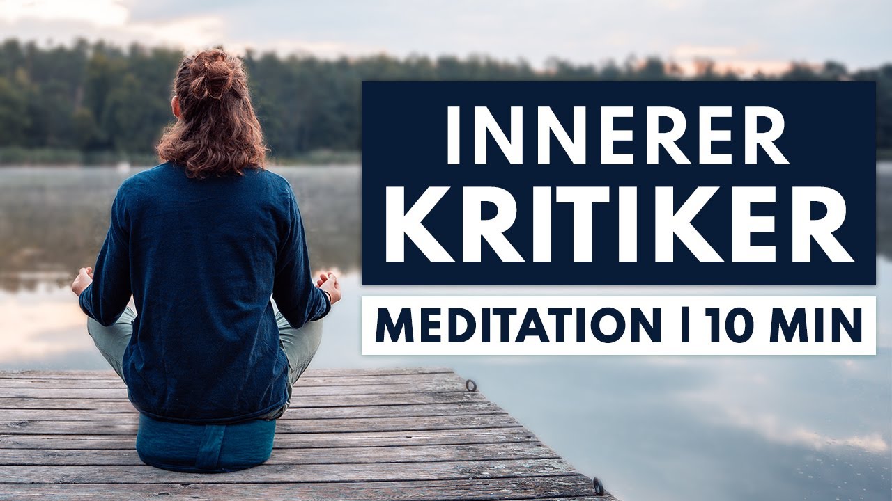 Meditation innerer Kritiker -  Selbstzweifel loslassen und Selbstwert steigern