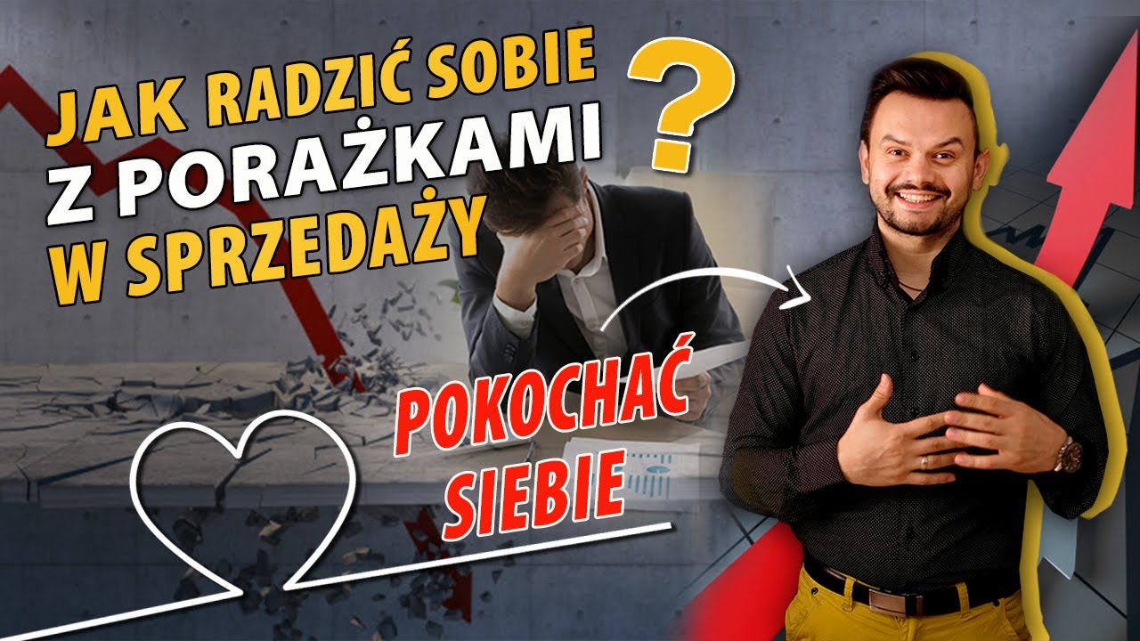 Jak radzić sobie z porażkami w sprzedaży? Strategia nr 2: Pokochać siebie