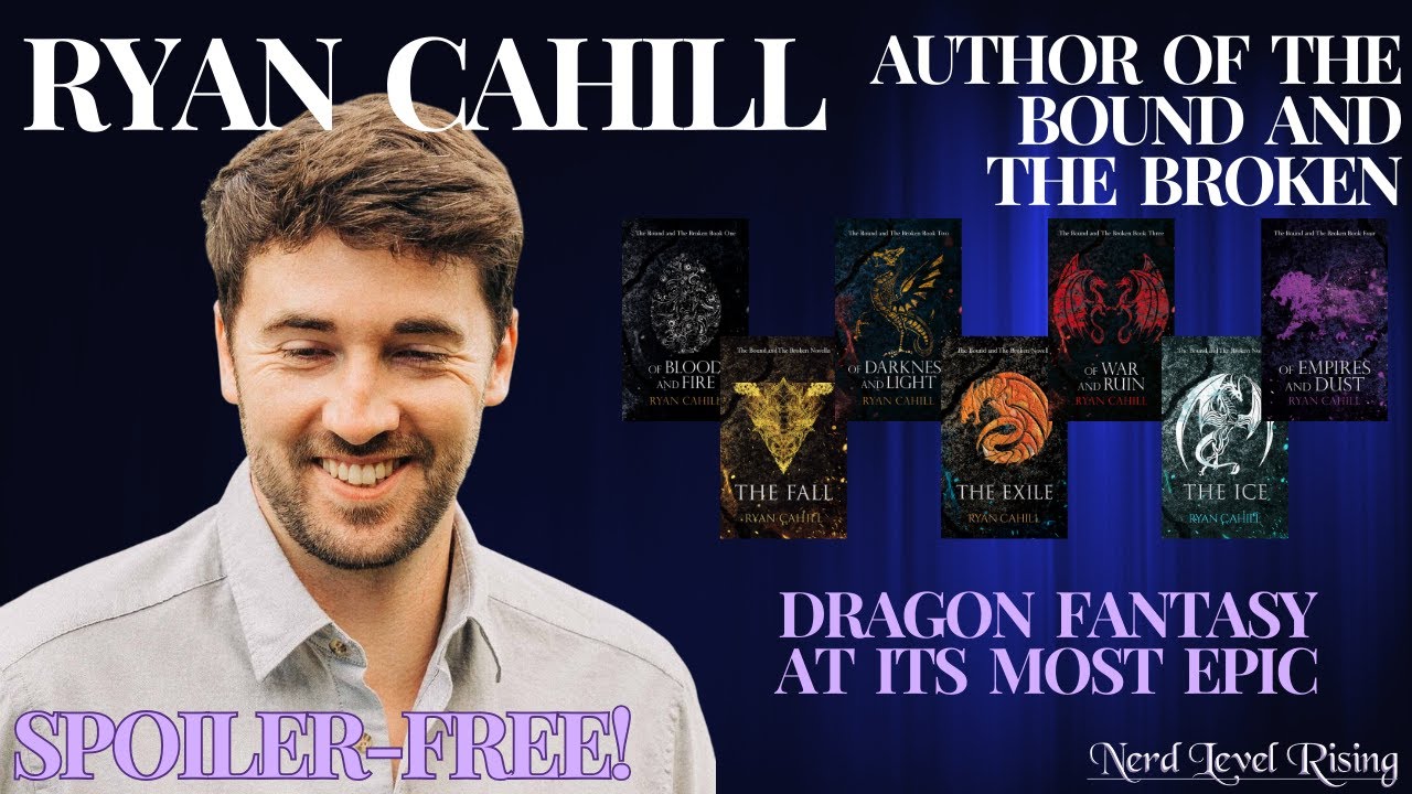 Dragon Fantasy At Its Most Epic - Ryan Cahill Spoiler-Free Discussion (The Bound & the Broken)