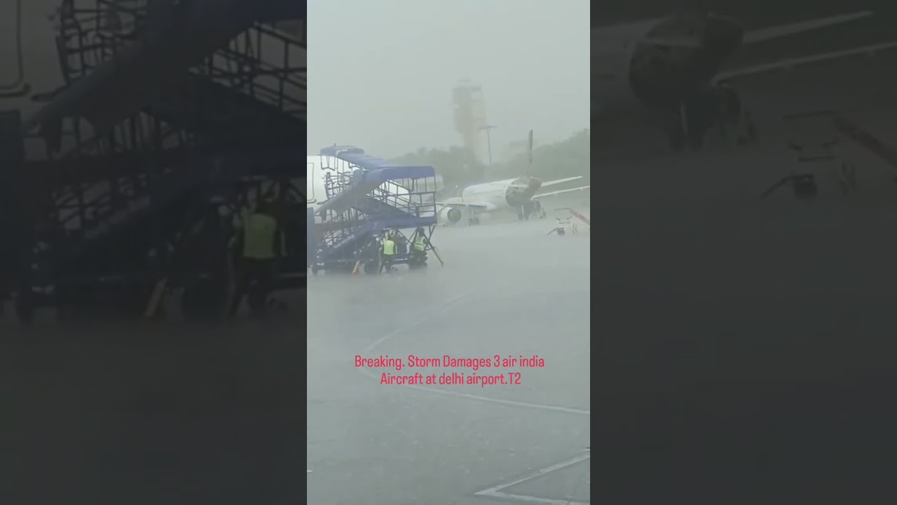 3 Air India Aircraft Damaged at Delhi Airport During Storm