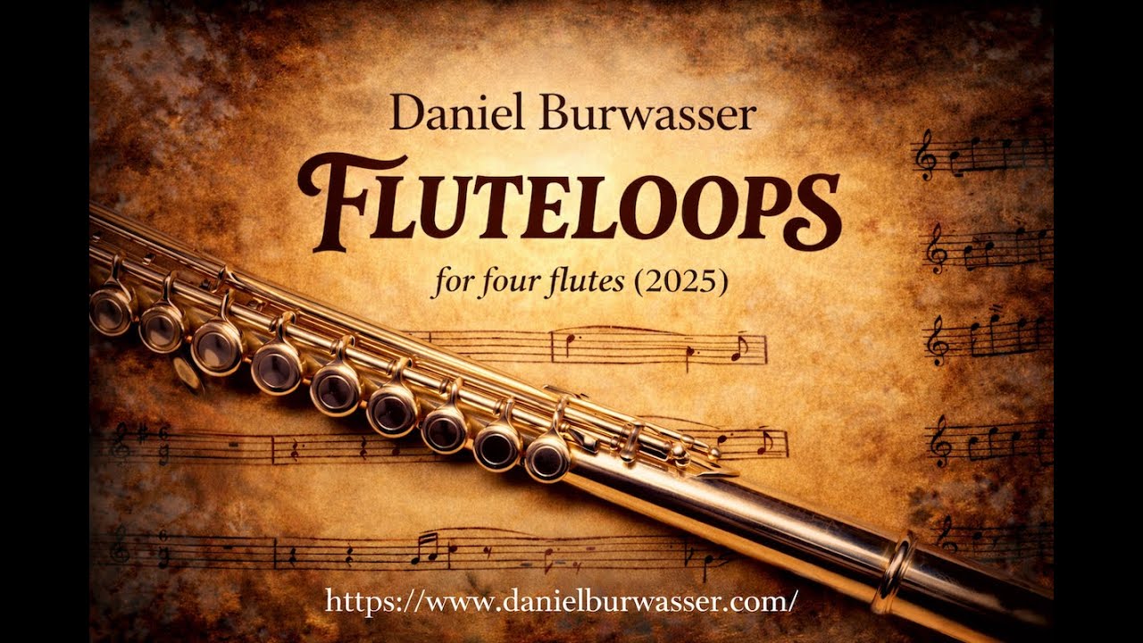Daniel Burwasser: FLUTELOOPS for four flutes (2025)