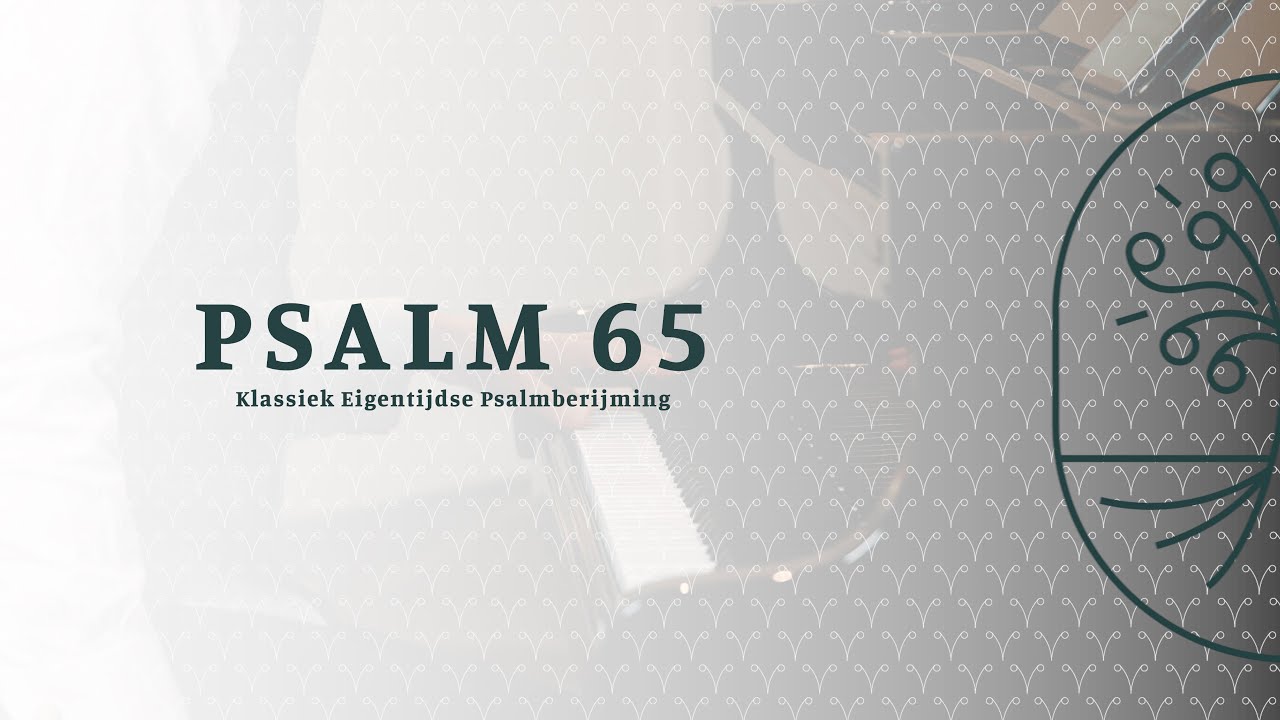 Psalm 65 - Zingen uit de Bron - Klassiek Eigentijdse Psalmberijming