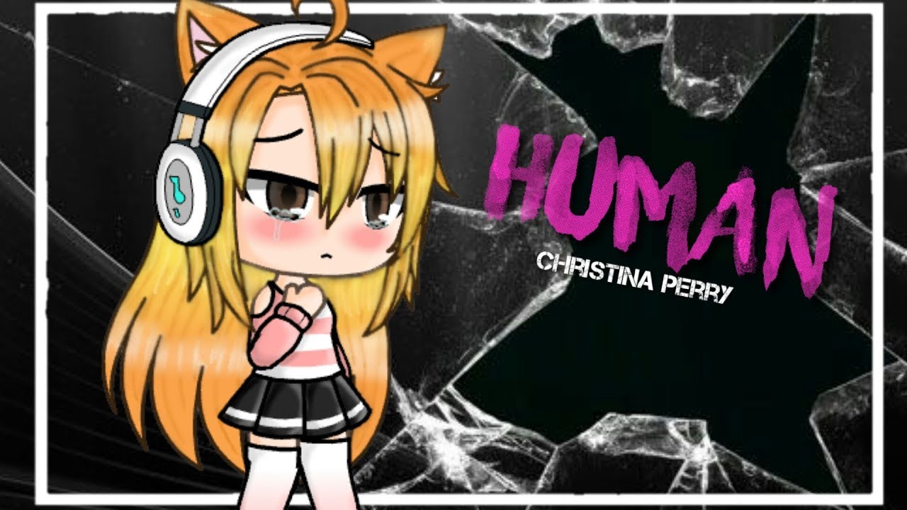 Human (tradução/Gacha Life)