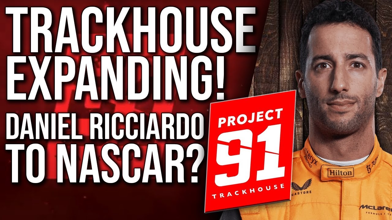 TRACKHOUSE RACING EXPANDING WITH PROJECT 91 | DANIEL RICCIARDO Among Names For Third Car?
