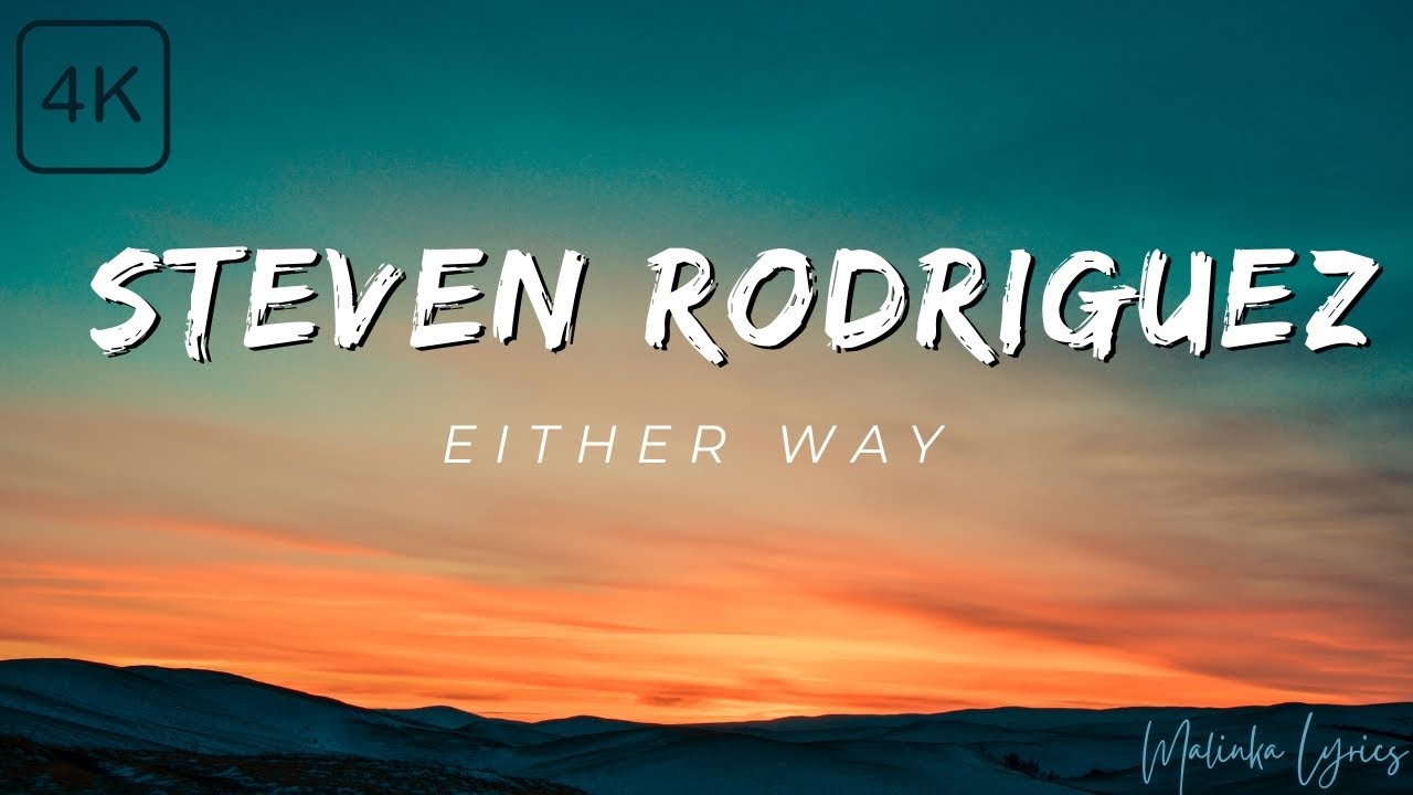 Steven Rodriguez - Either Way [4k Lyrics]