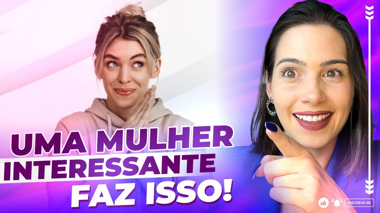 Uma mulher interessante faz isso! | Mylla Murta - Expert em Relacionamentos